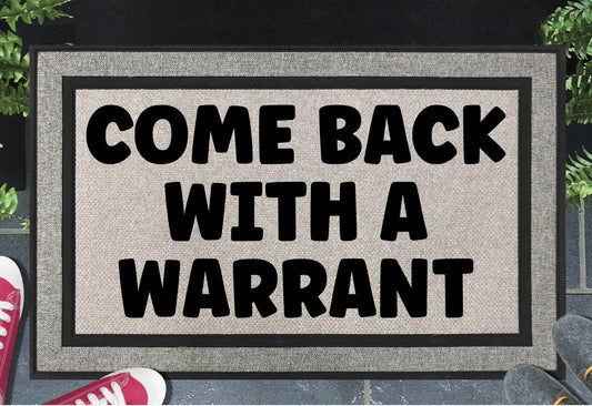 Come Back With A Warrant all-weather doormat