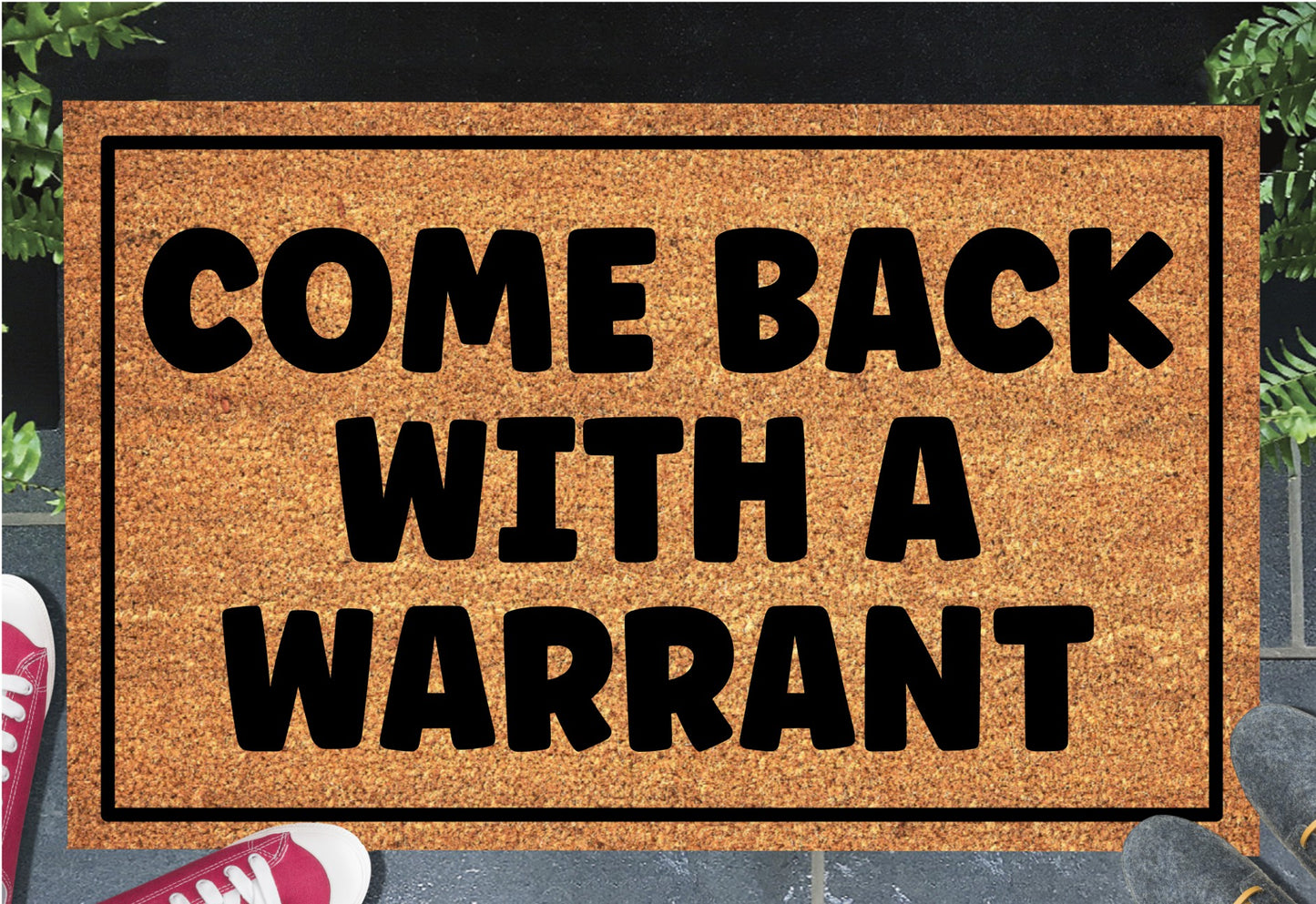 Come Back With A Warrant doormat in doorway