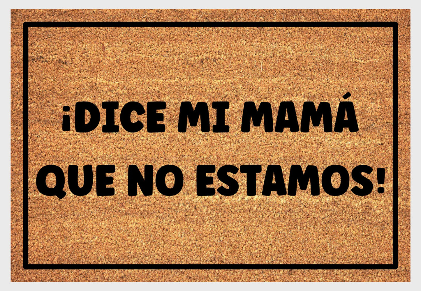 Dice Mi Mama Que No Estamos natural coir doormat close-up