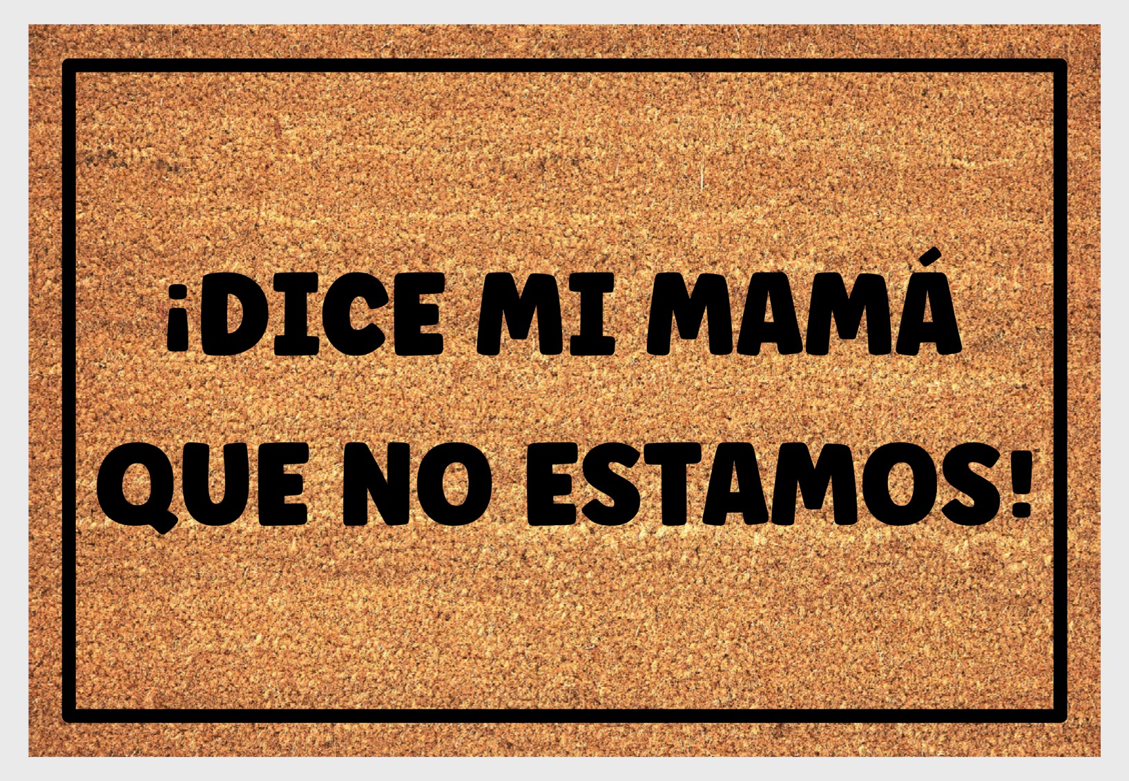 Dice Mi Mama Que No Estamos natural coir doormat close-up
