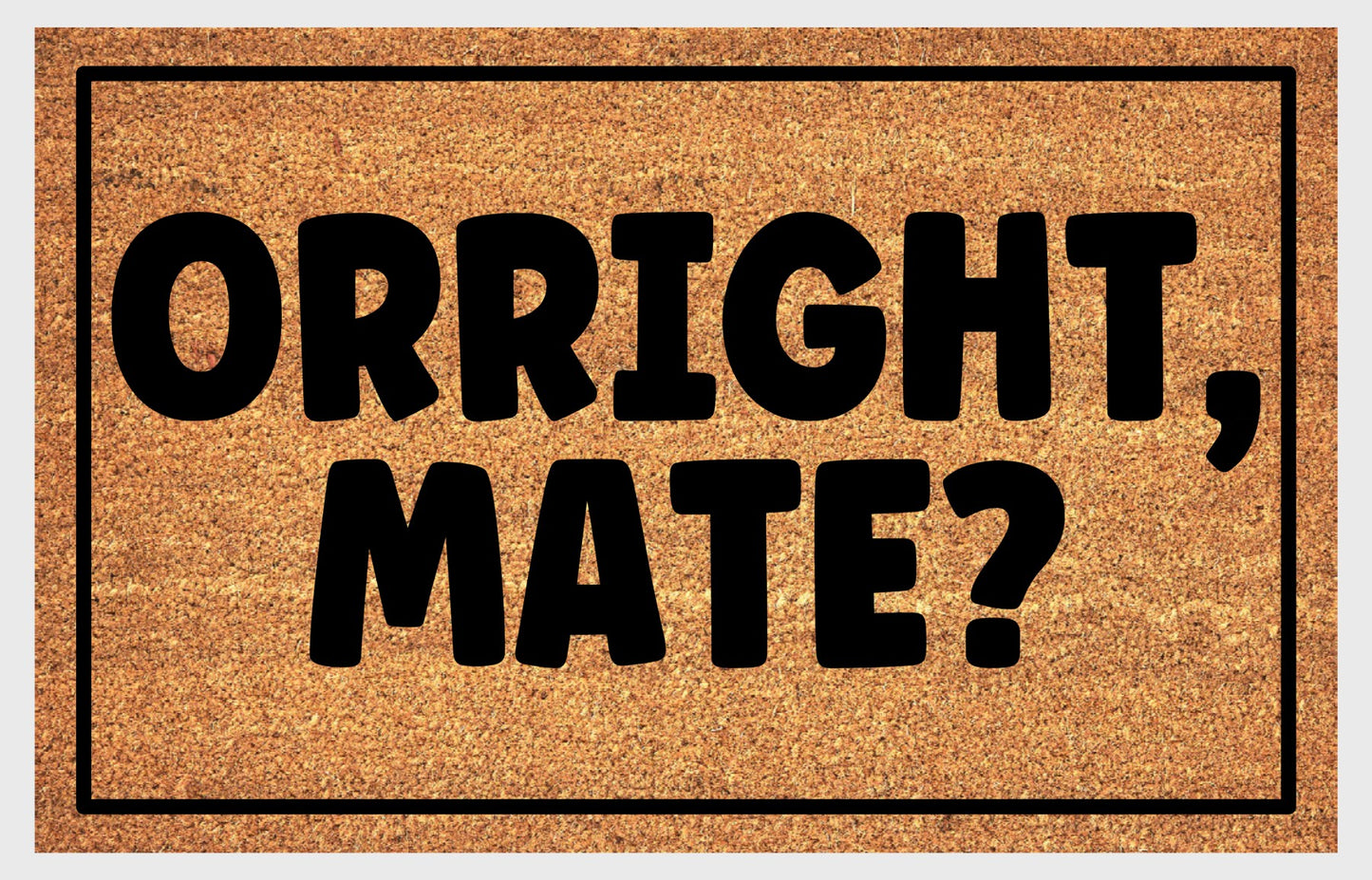 Orright, Mate? doormat with bold British greeting displayed at a front door entryway — available in 16x24, 18x30, and 24x36 inches